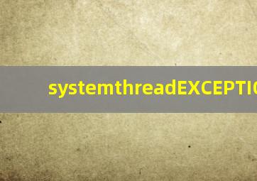 systemthreadEXCEPTIONnotH