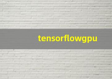 tensorflowgpu