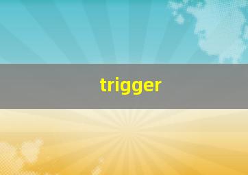 trigger 