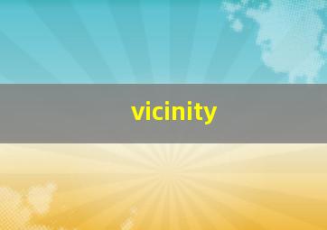 vicinity