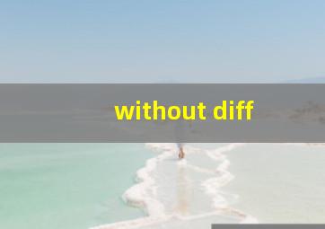without diff